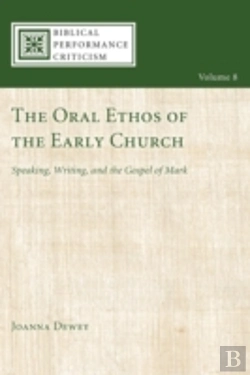 Bertrand.pt - The Oral Ethos Of The Early Church: Speaking, Writing, And The Gospel Of Mark