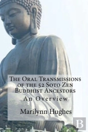 The Oral Transmissions Of The 52 Soto Zen Buddhist Ancestors