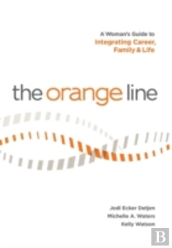 Bertrand.pt - The Orange Line: A Woman'S Guide To Integrating Career, Family And Life