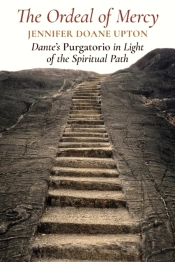 The Ordeal Of Mercy: Dante'S Purgatorio In Light Of The Spiritual Path