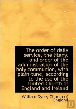 Bertrand.pt - The Order Of Daily Service, The Litany, And Order Of The Administration Of The Holy Communion, With