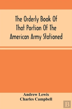 Bertrand.pt - The Orderly Book Of That Portion Of The American Army Stationed At Or Near Williamsburg, Va., Under The Command Of General Andrew Lewis, From March 18th, 1776, To August 28th, 1776