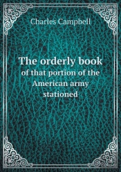 The Orderly Book Of That Portion Of The American Army Stationed