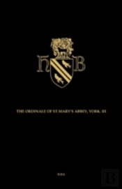 The Ordinal And Customary Of The Abbey Of Saint Mary York Volume Iii