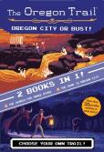 The Oregon Trail: Oregon City Or Bust! (Two Books In One)