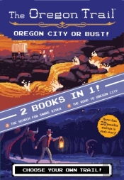 The Oregon Trail: Oregon City Or Bust! (Two Books In One)