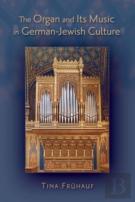 The Organ And Its Music In German-Jewish Culture