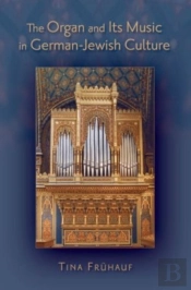 The Organ And Its Music In German-Jewish Culture