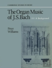 The Organ Music Of J. S. Bach: Volume 3, A Background