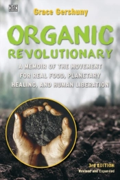 The Organic Revolutionary - A Memoir From The Movement For Real Food, Planetary Healing, And Human Liberation