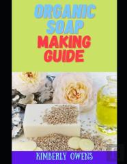 The Organic Soap Making Guide