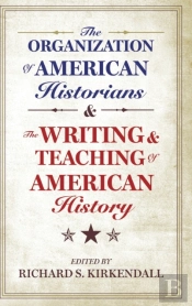 The Organization Of American Historians And The Writing And Teaching Of American History