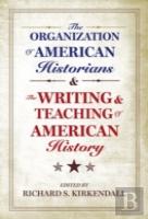 The Organization Of American Historians And The Writing And Teaching Of American History