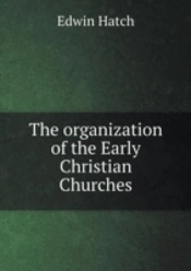 The Organization Of The Early Christian Churches