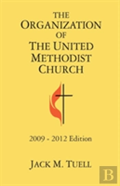 The Organization Of The United Methodist Church 2009-2012 Edition