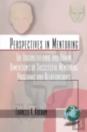 The Organizational And Human Dimensions Of Successful Mentoring Programs And Relationships