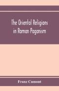 The Oriental Religions In Roman Paganism