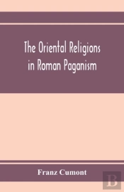 The Oriental Religions In Roman Paganism
