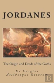 The Origin And Deeds Of The Goths