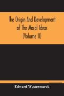 The Origin And Development Of The Moral Ideas (Volume Ii)