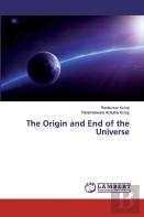 The Origin And End Of The Universe
