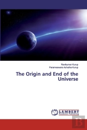 The Origin And End Of The Universe