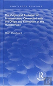 The Origin And Evolution Of Freemasonary Connected With The Origin And Evoloution Of The Human Race.