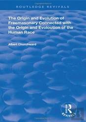 The Origin And Evolution Of Freemasonary Connected With The Origin And Evoloution Of The Human Race.