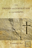 The Origin And Formation Of The Gospel