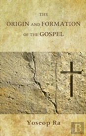 The Origin And Formation Of The Gospel