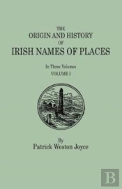 The Origin And History Of Irish Names Of Places. In Three Volumes. Volume I