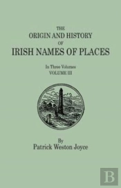 The Origin And History Of Irish Names Of Places. In Three Volumes. Volume Iii