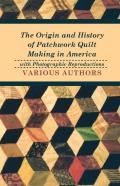 The Origin And History Of Patchwork Quilt Making In America With Photographic Reproductions