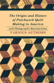 The Origin And History Of Patchwork Quilt Making In America With Photographic Reproductions
