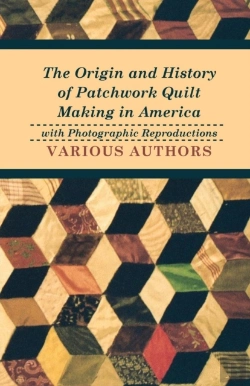 Bertrand.pt - The Origin And History Of Patchwork Quilt Making In America With Photographic Reproductions