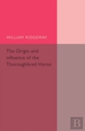 The Origin And Influence Of The Thoroughbred Horse