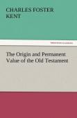 The Origin And Permanent Value Of The Old Testament