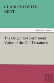 The Origin And Permanent Value Of The Old Testament