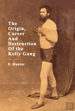 Bertrand.pt - The Origin, Career And Destruction Of The Kelly Gang