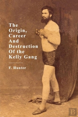 Bertrand.pt - The Origin, Career And Destruction Of The Kelly Gang