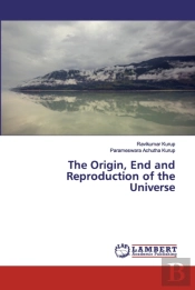 The Origin, End And Reproduction Of The