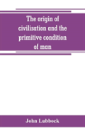 The Origin Of Civilisation And The Primitive Condition Of Man