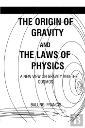 The Origin Of Gravity And The Laws Of Ph