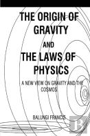 The Origin Of Gravity And The Laws Of Physics