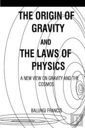 The Origin Of Gravity And The Laws Of Physics