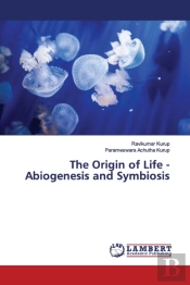 The Origin Of Life - Abiogenesis And Symbiosis