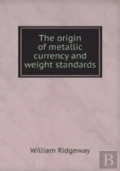 The Origin Of Metallic Currency And Weight Standards