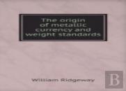 The Origin Of Metallic Currency And Weight Standards