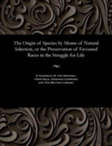 The Origin Of Species By Means Of Natural Selection, Or The Preservation Of Favoured Races In The Struggle For Life