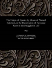 The Origin Of Species By Means Of Natural Selection, Or The Preservation Of Favoured Races In The Struggle For Life
